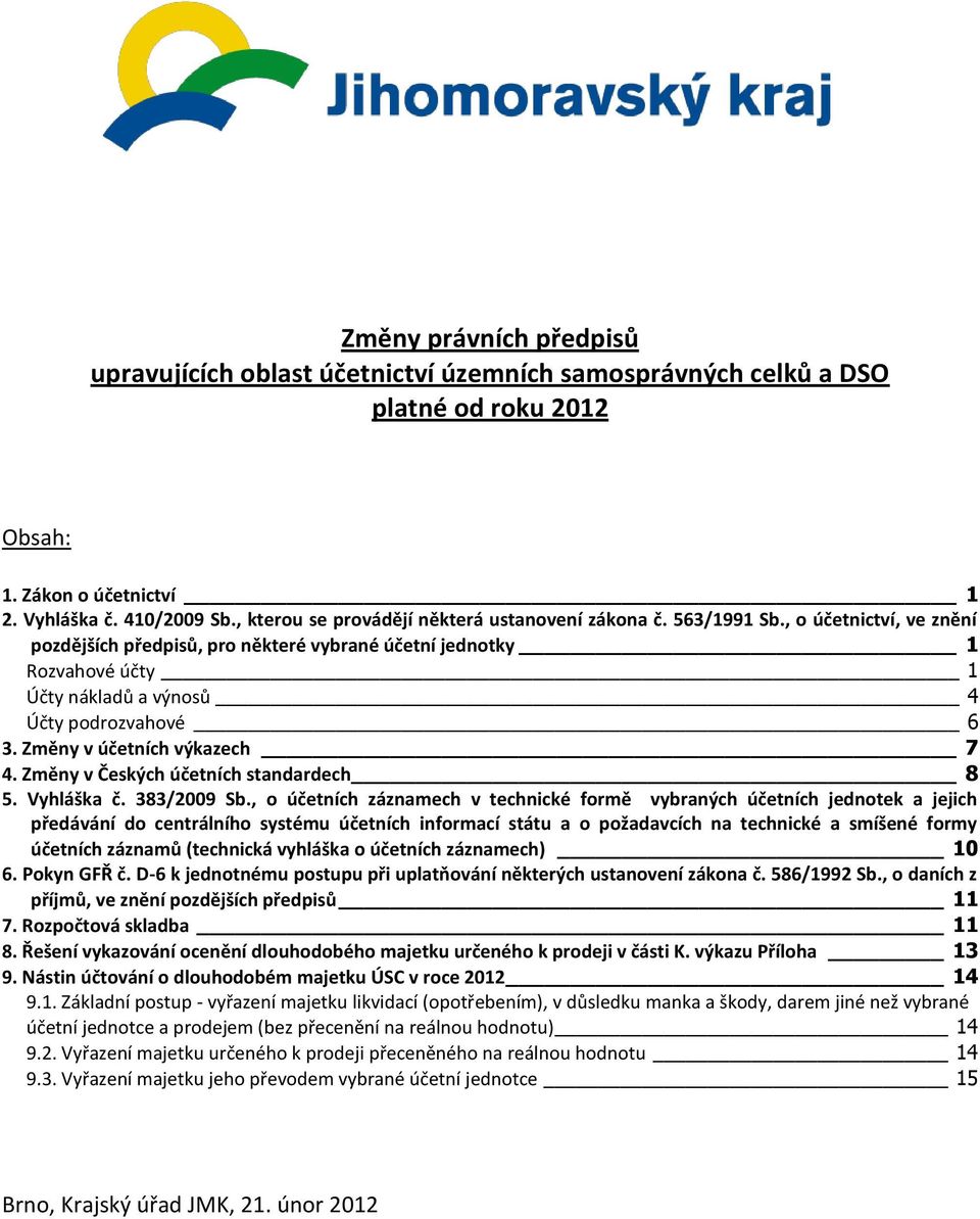 Změny v Českých účetních standardech 8 5. Vyhláška č. 383/2009 Sb.