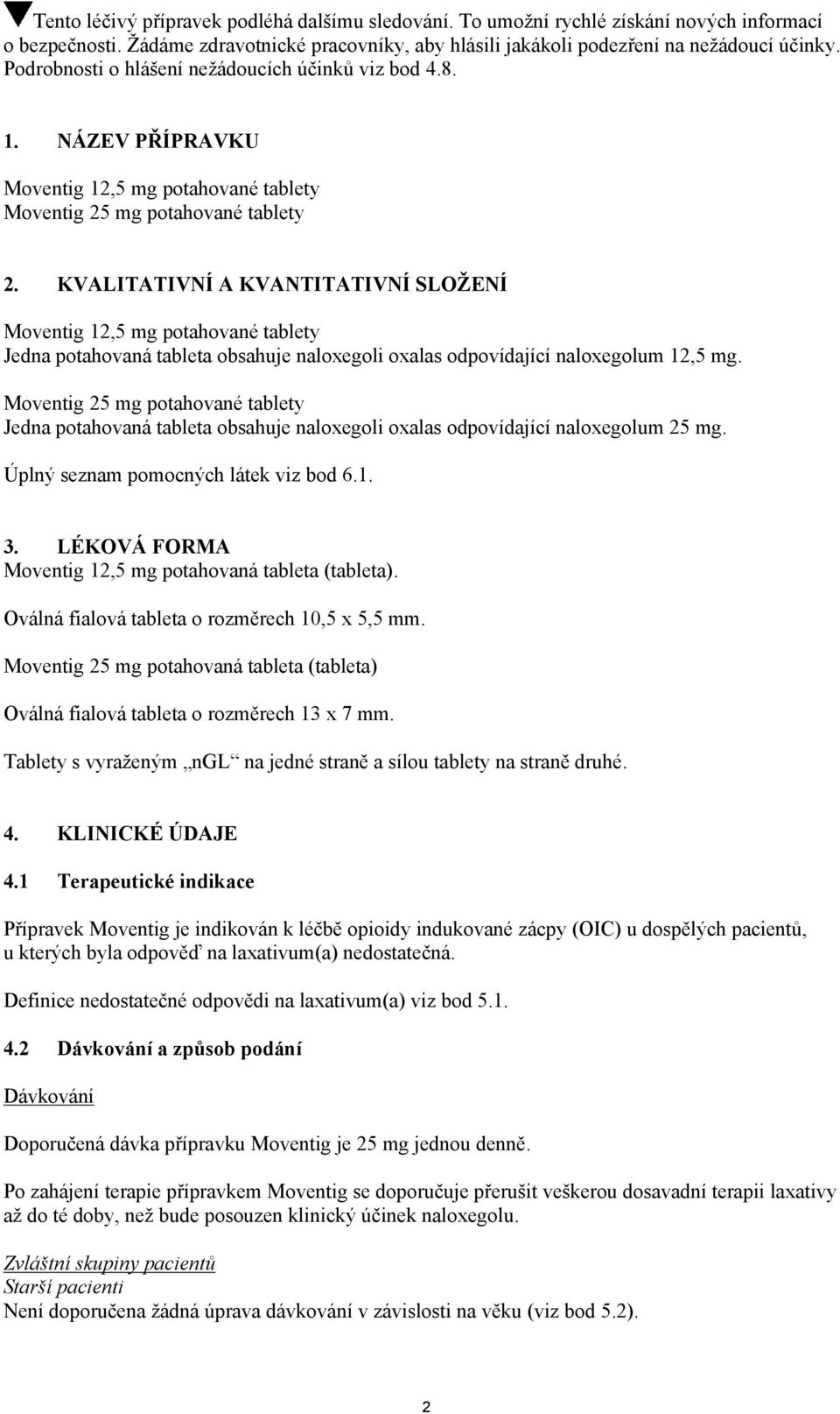 KVALITATIVNÍ A KVANTITATIVNÍ SLOŽENÍ Moventig 12,5 mg potahované tablety Jedna potahovaná tableta obsahuje naloxegoli oxalas odpovídající naloxegolum 12,5 mg.