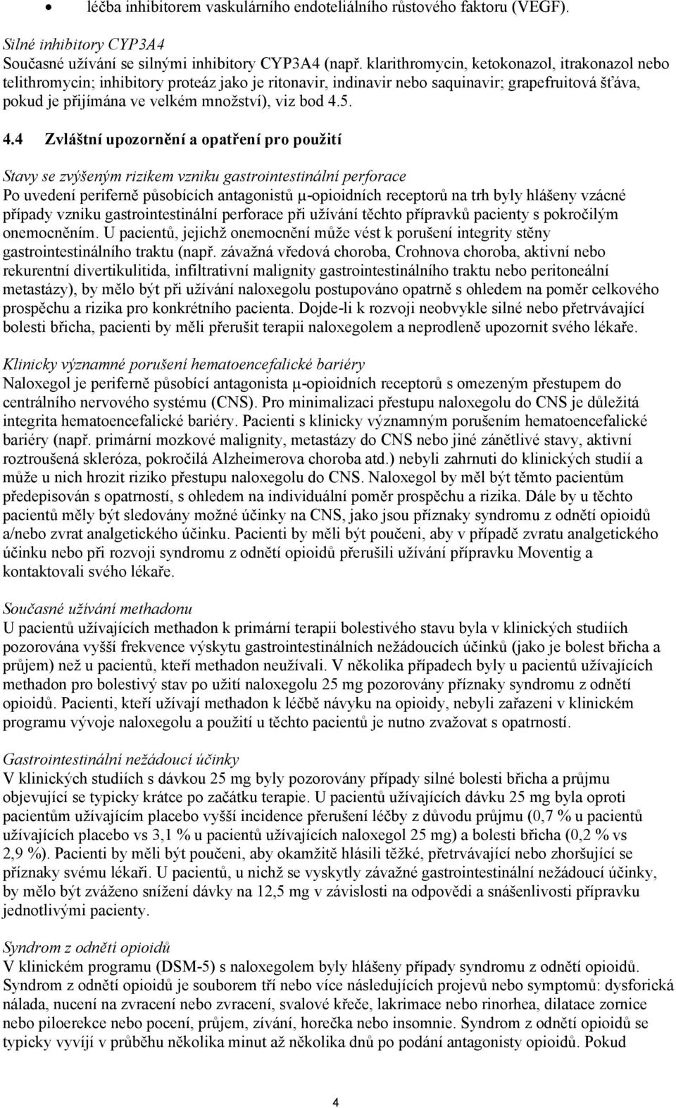 4.4 Zvláštní upozornění a opatření pro použití Stavy se zvýšeným rizikem vzniku gastrointestinální perforace Po uvedení periferně působících antagonistů µ-opioidních receptorů na trh byly hlášeny