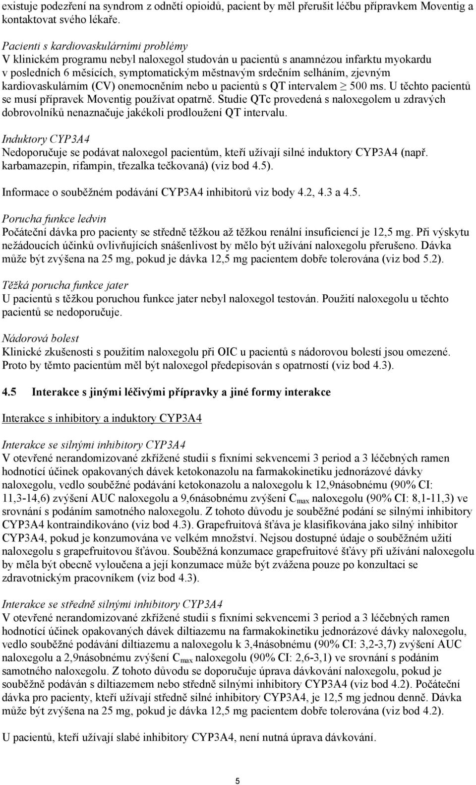 zjevným kardiovaskulárním (CV) onemocněním nebo u pacientů s QT intervalem 500 ms. U těchto pacientů se musí přípravek Moventig používat opatrně.