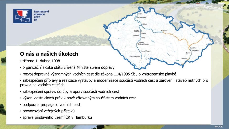 ípravy a realizace v%stavby a modernizace sou"ástí vodních cest a zárove& i staveb nutn%ch pro provoz na vodních cestách zabezpe"ení