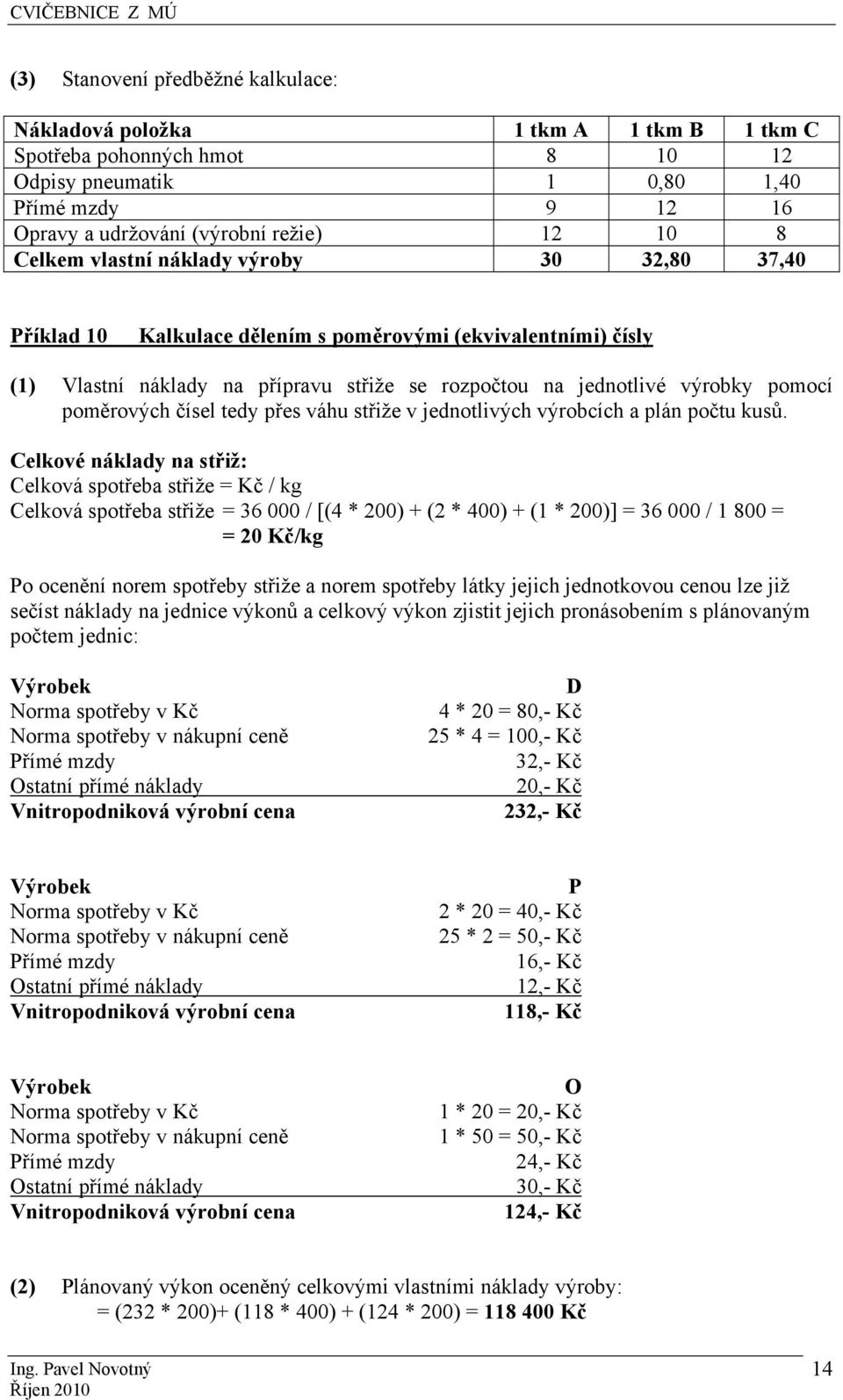 poměrových čísel tedy přes váhu střiže v jednotlivých výrobcích a plán počtu kusů.