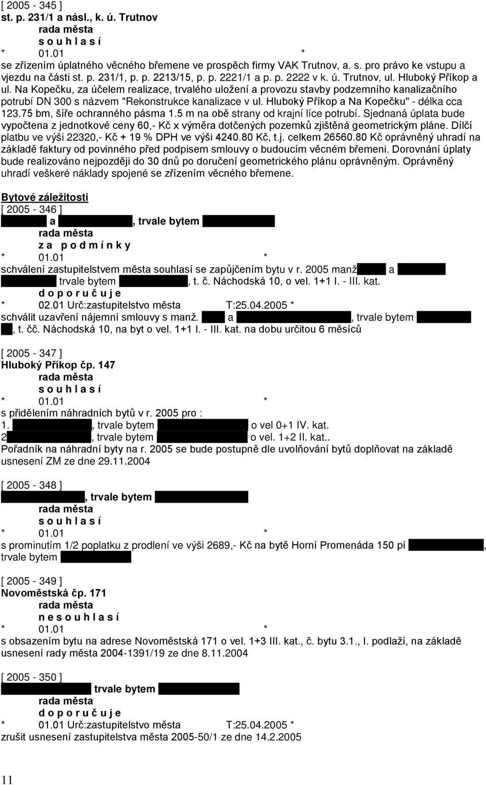 Hluboký Příkop a Na Kopečku" - délka cca 123.75 bm, šíře ochranného pásma 1.5 m na obě strany od krajní líce potrubí.