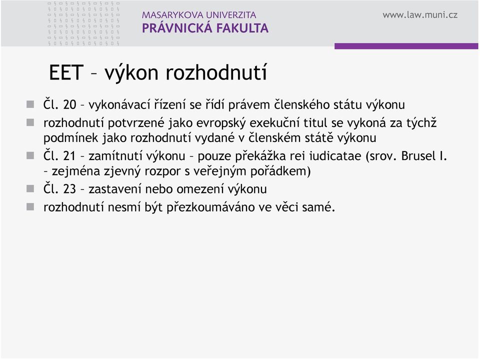 exekuční titul se vykoná za týchž podmínek jako rozhodnutí vydané v členském státě výkonu Čl.