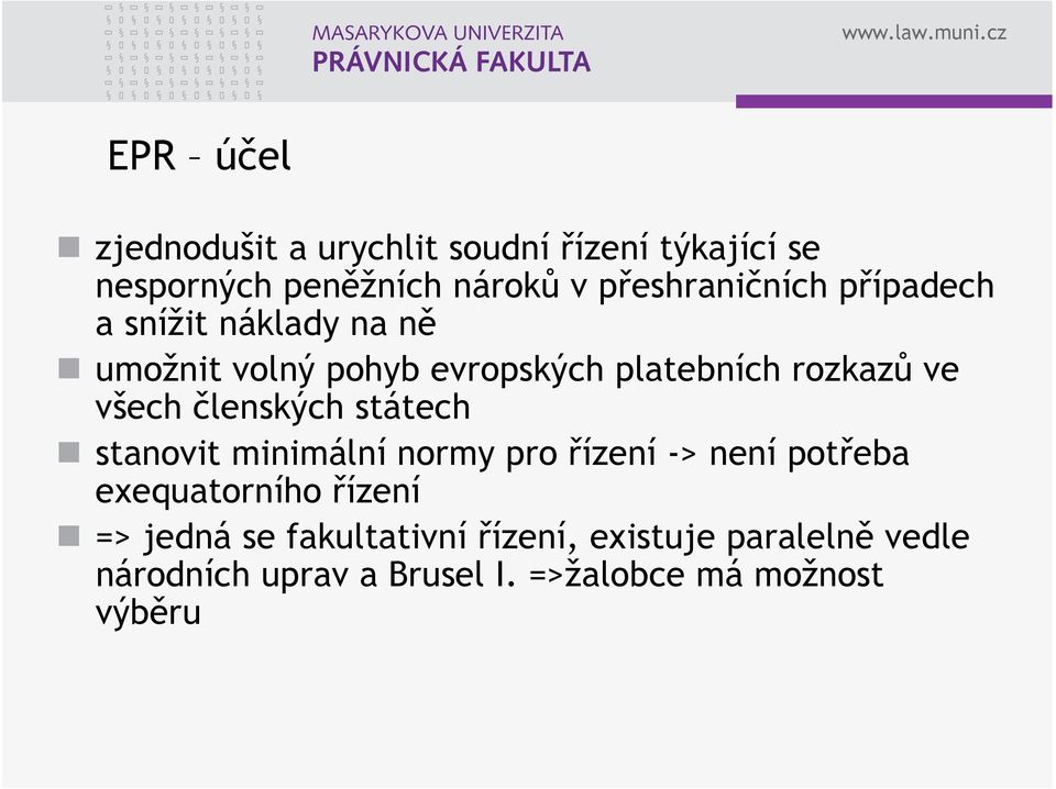 ve všech členských státech stanovit minimální normy pro řízení -> není potřeba exequatorního řízení