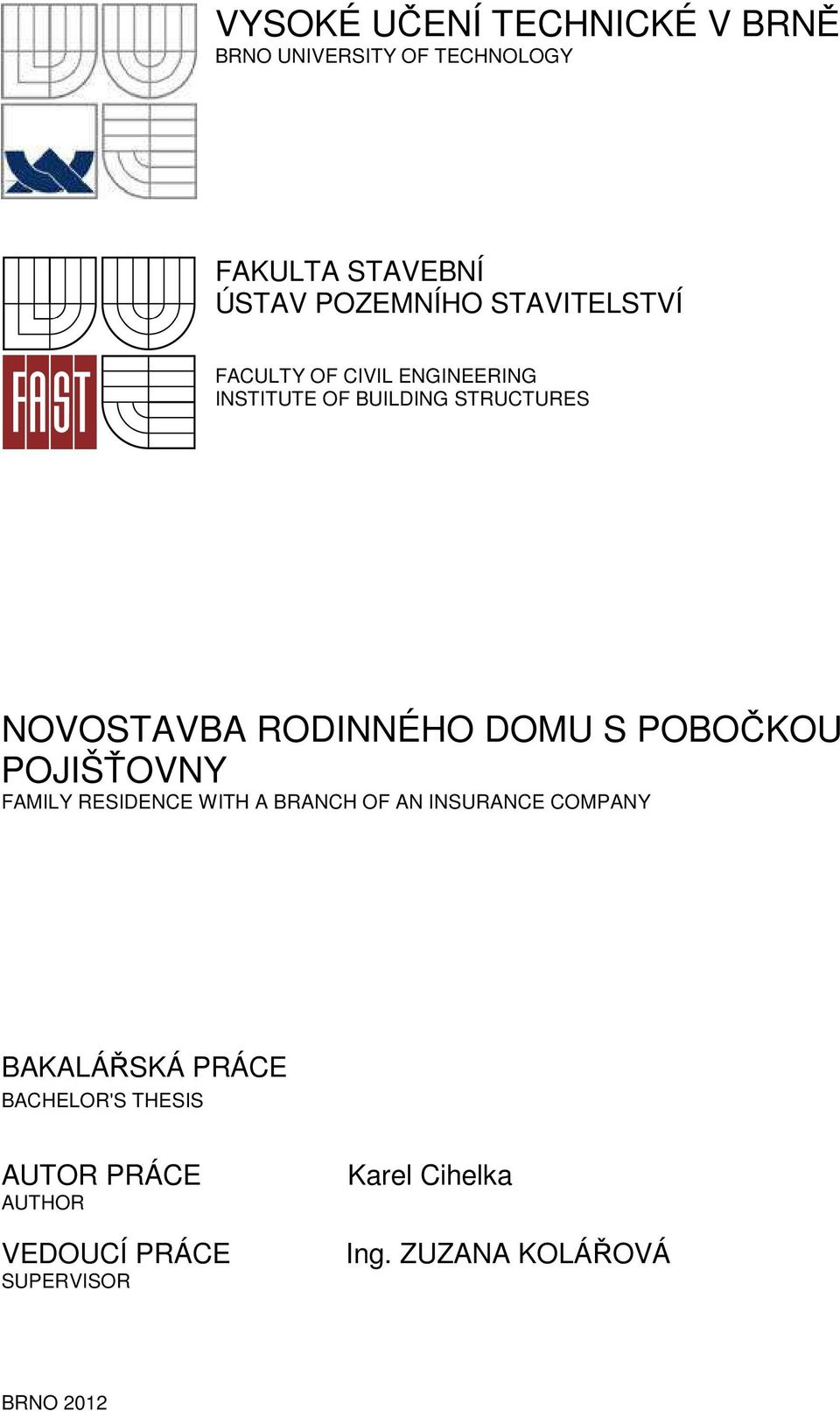 DOMU S POBOČKOU POJIŠŤOVNY FAMILY RESIDENCE WITH A BRANCH OF AN INSURANCE COMPANY BAKALÁŘSKÁ PRÁCE
