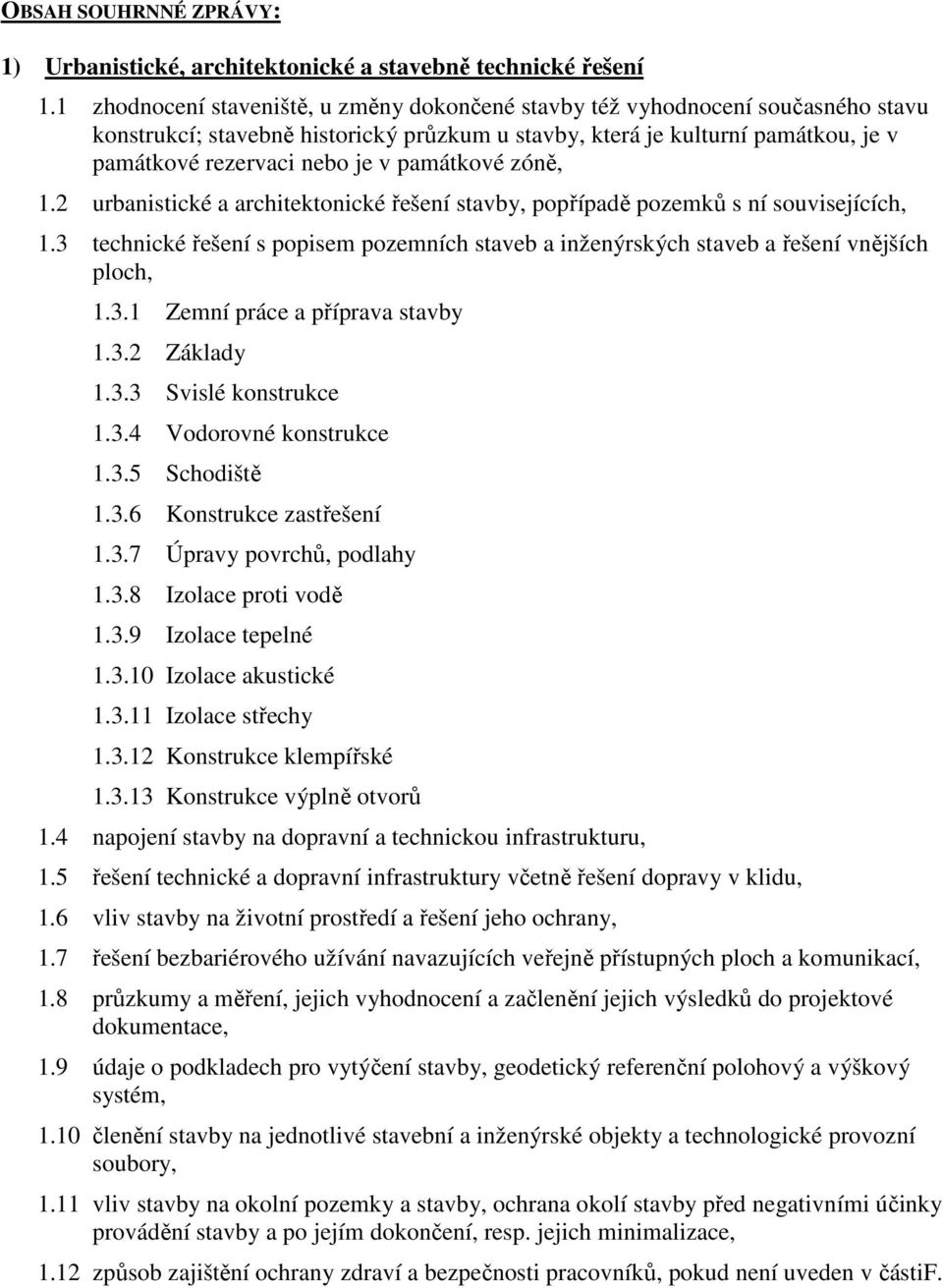 památkové zóně, 1.2 urbanistické a architektonické řešení stavby, popřípadě pozemků s ní souvisejících, 1.