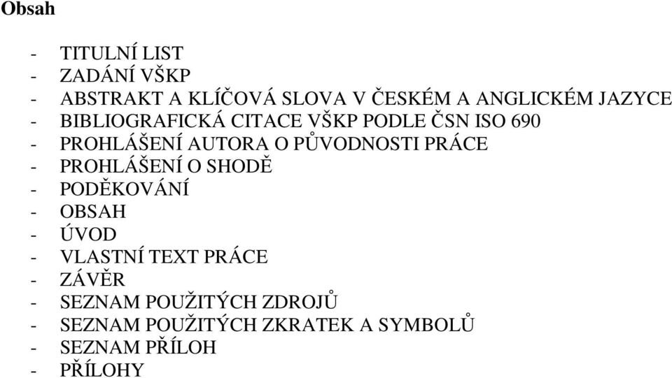 PŮVODNOSTI PRÁCE - PROHLÁŠENÍ O SHODĚ - PODĚKOVÁNÍ - OBSAH - ÚVOD - VLASTNÍ TEXT