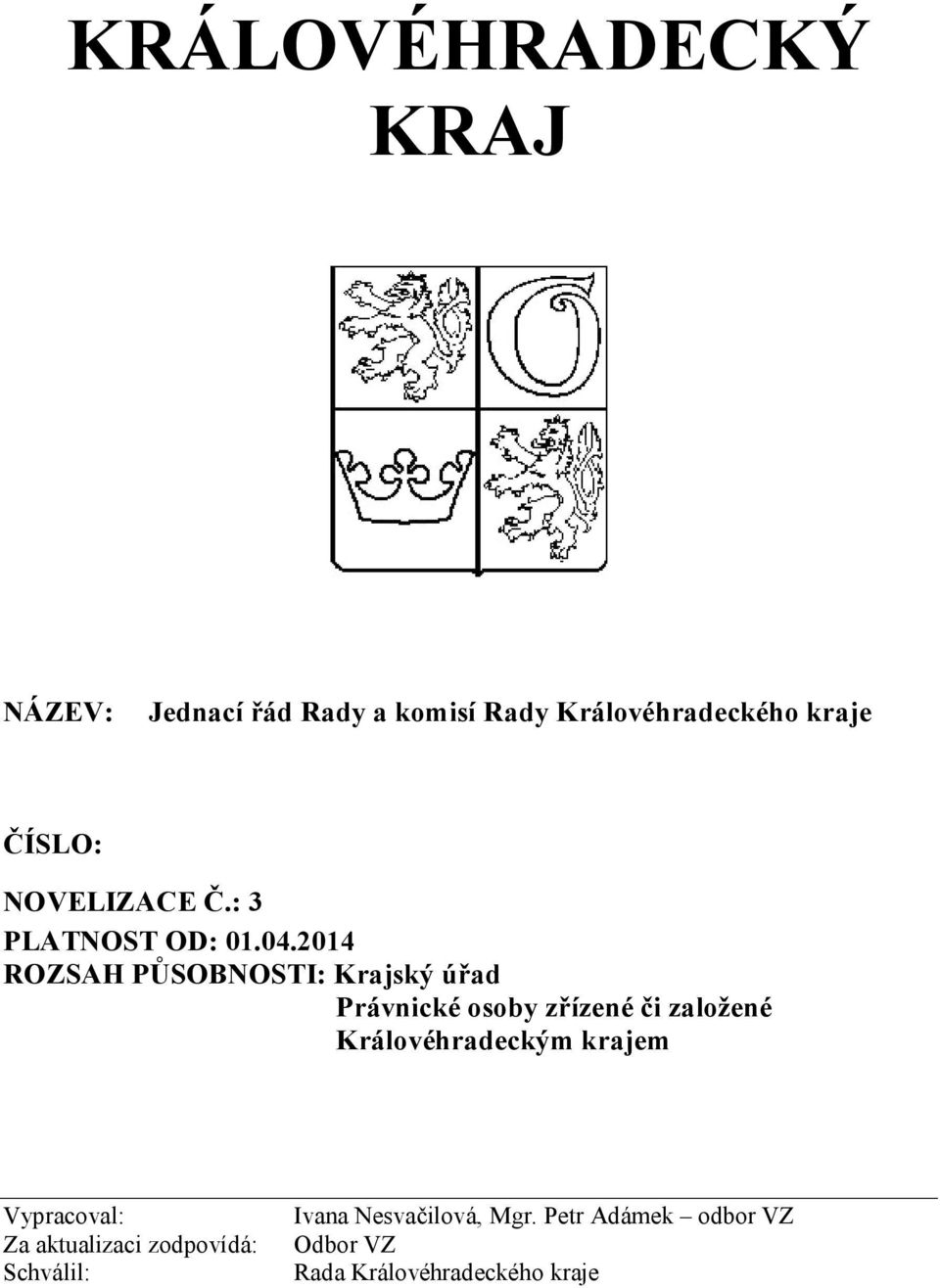 2014 ROZSAH PŮSOBNOSTI: Krajský úřad Právnické osoby zřízené či založené