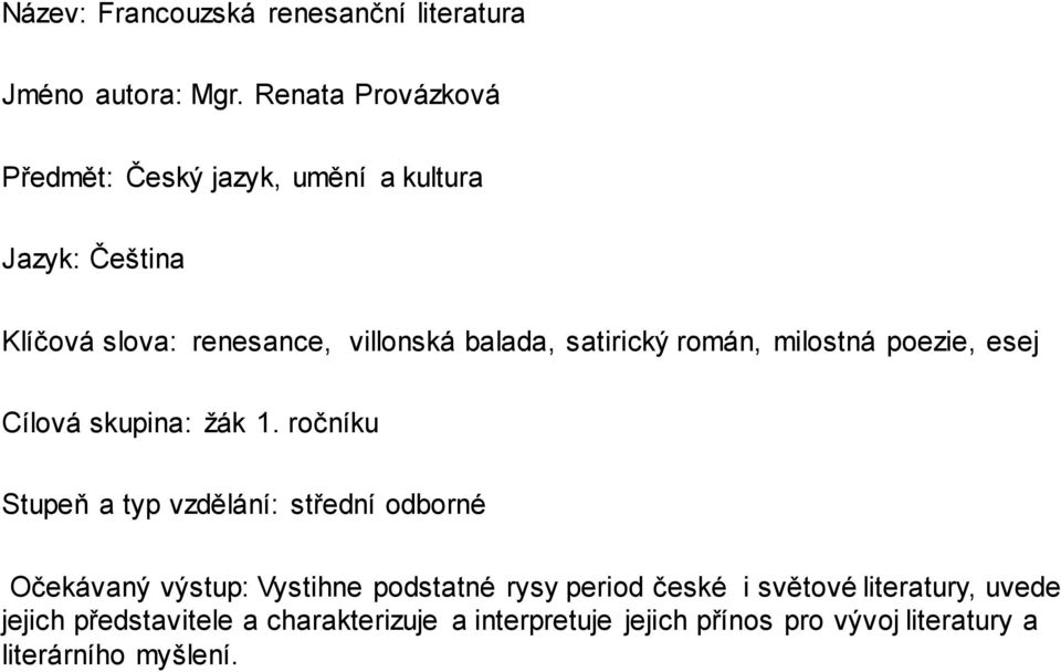 satirický román, milostná poezie, esej Cílová skupina: žák 1.