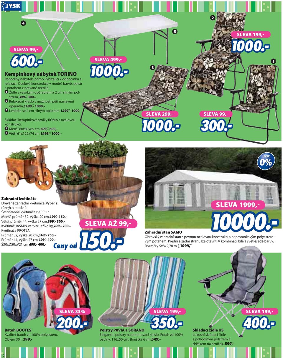 stolky ROMA s ocelovou konstrukcí. 4 Menší 60x80x65 cm 699,- 600,- 5 Větší 61x122x74 cm 1499,- 1000,- SLEVA 499,- 3 SLEVA 299,- SLEVA 99,- 1 Zahradní květináče Dřevěné zahradní květináče.