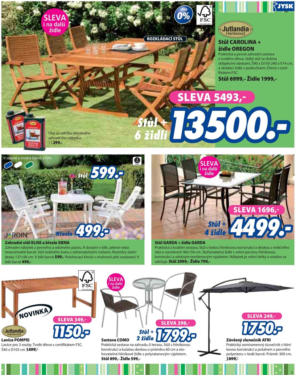 Stůl 6999,- Židle 1999,- SLEVA 5493,- Olej na údržbu dřevěného zahradního nábytku, 1 l 299,- V zelené a modré barvě +10% 3 roky Záruka Zahradní stůl ELISE a křesla SIENA Zahradní nábytek z pevného a