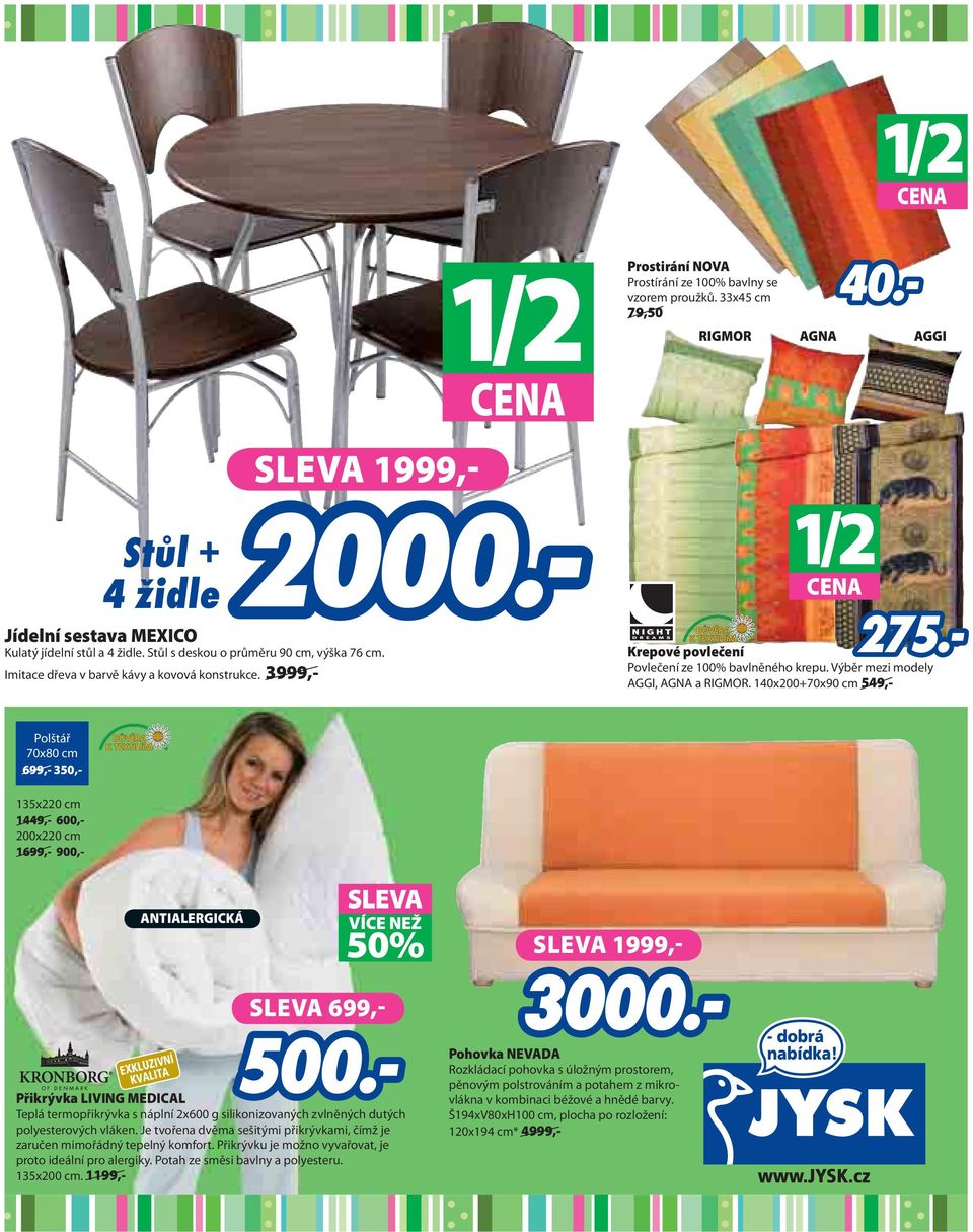 140x200+70x90 cm 549,- Polštář 70x80 cm 699,- 350,- 135x220 cm 1449,- 600,- 200x220 cm 1699,- 900,- ANTIALERGICKÁ SLEVA VÍCE NEŽ 50% SLEVA 699,- SLEVA 1999,- Přikrývka LIVING MEDICAL Teplá