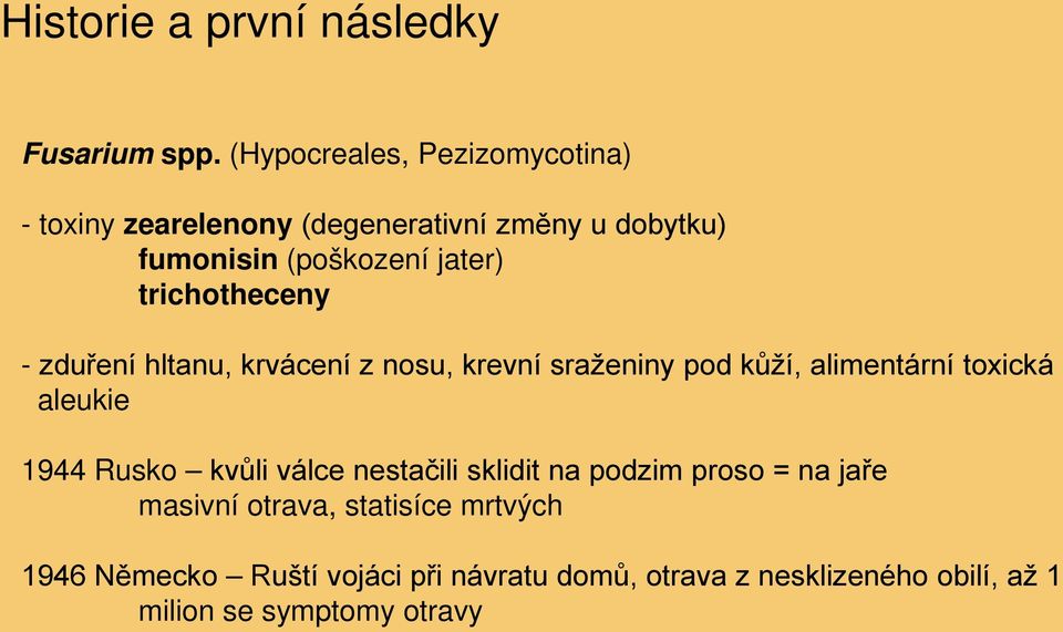 trichotheceny - zduření hltanu, krvácení z nosu, krevní sraženiny pod kůží, alimentární toxická aleukie 1944 Rusko