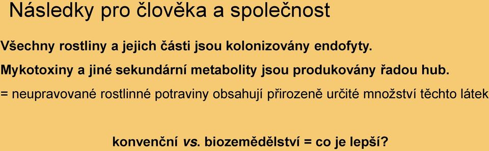 Mykotoxiny a jiné sekundární metabolity jsou produkovány řadou hub.