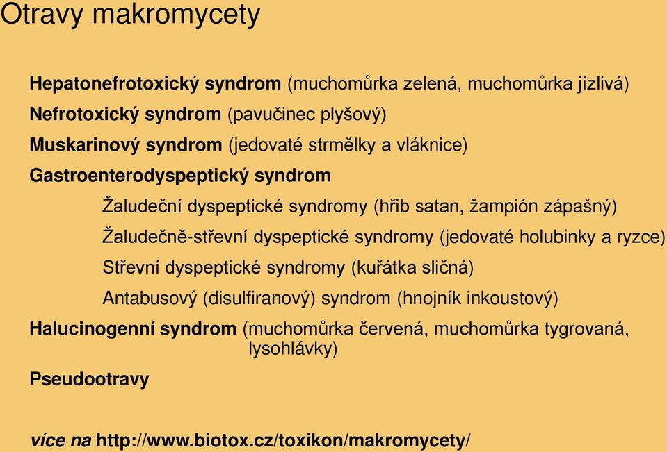 Žaludečně-střevní dyspeptické syndromy (jedovaté holubinky a ryzce) Střevní dyspeptické syndromy (kuřátka sličná) Antabusový (disulfiranový)