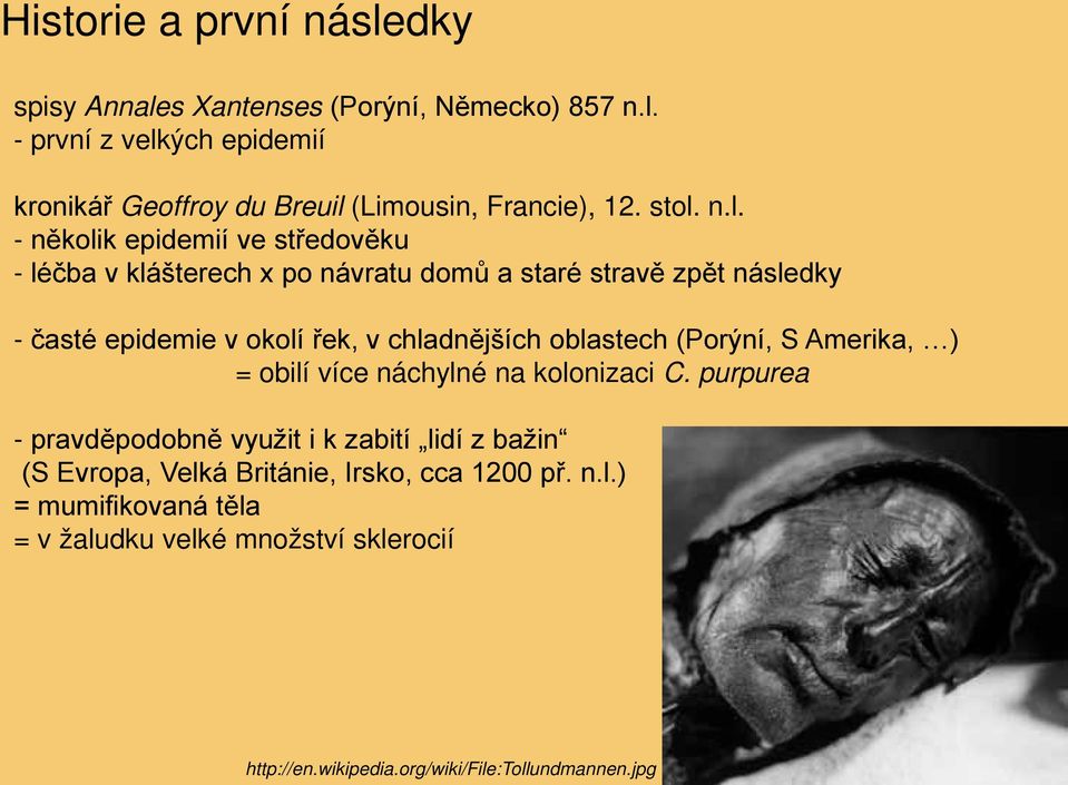 chladnějších oblastech (Porýní, S Amerika, ) = obilí více náchylné na kolonizaci C.