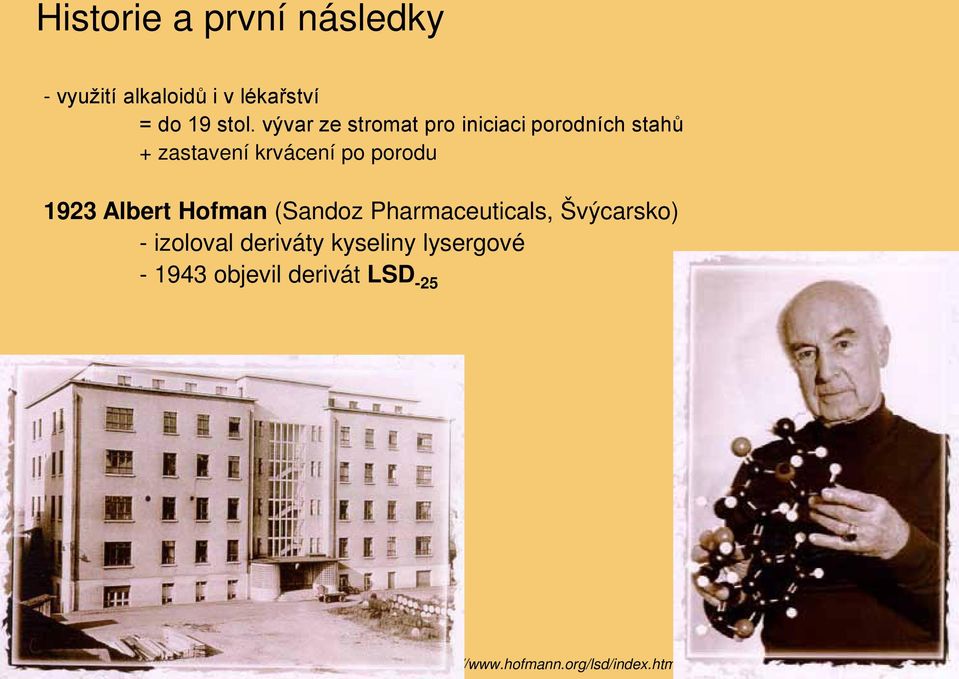 1923 Albert Hofman (Sandoz Pharmaceuticals, Švýcarsko) - izoloval deriváty