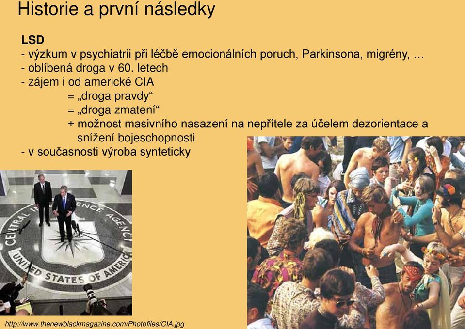 letech - zájem i od americké CIA = droga pravdy = droga zmatení + možnost masivního nasazení