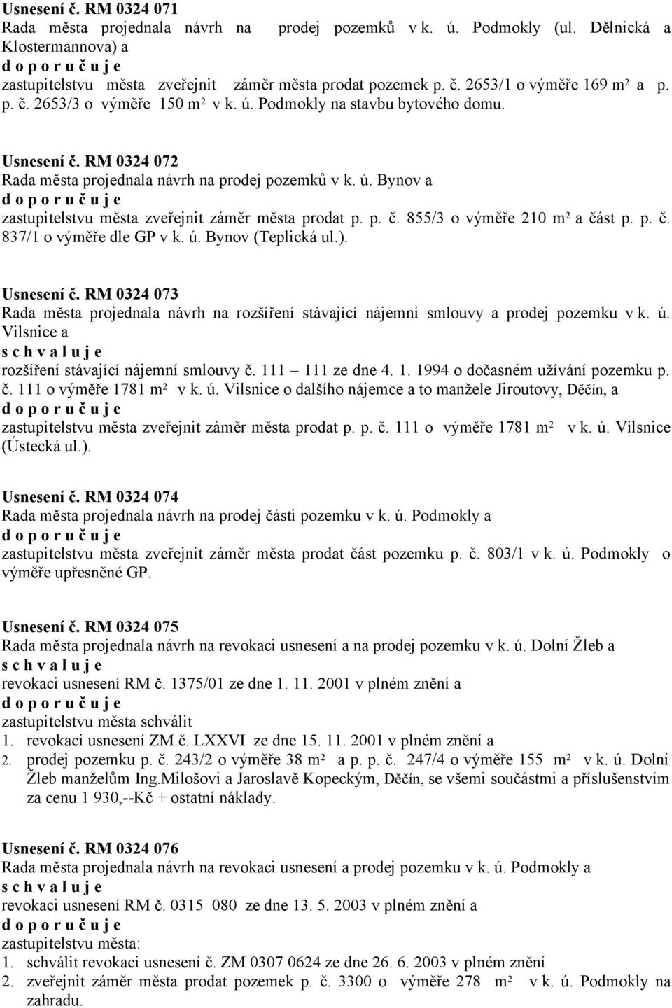 p. č. 855/3 o výměře 210 m 2 a část p. p. č. 837/1 o výměře dle GP v k. ú. Bynov (Teplická ul.). Usnesení č.