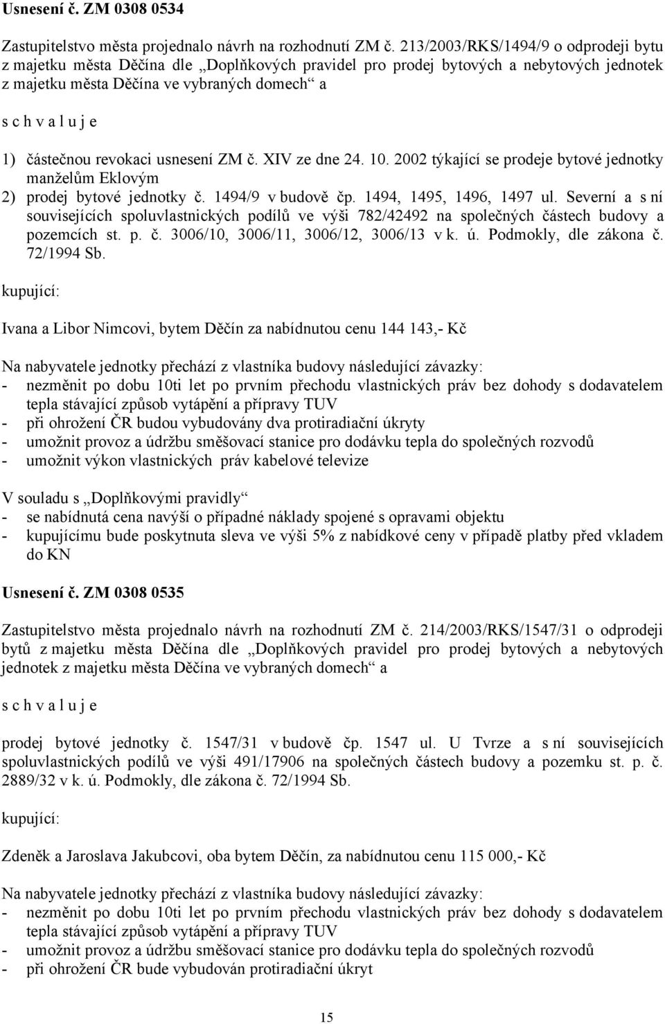 usnesení ZM č. XIV ze dne 24. 10. 2002 týkající se prodeje bytové jednotky manželům Eklovým 2) prodej bytové jednotky č. 1494/9 v budově čp. 1494, 1495, 1496, 1497 ul.