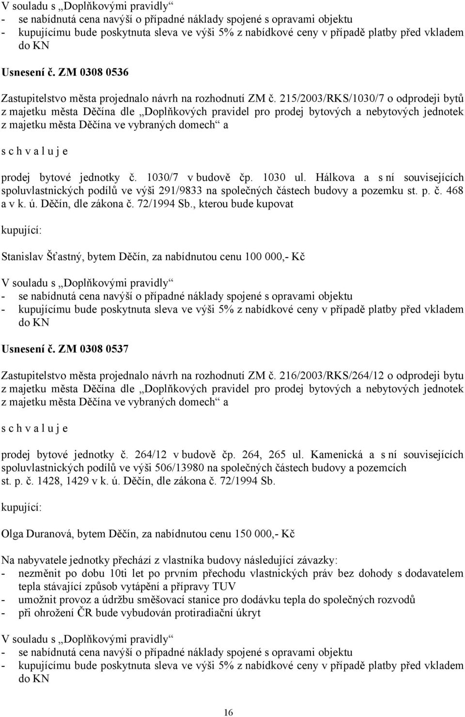 215/2003/RKS/1030/7 o odprodeji bytů z majetku města Děčína dle Doplňkových pravidel pro prodej bytových a nebytových jednotek z majetku města Děčína ve vybraných domech a prodej bytové jednotky č.