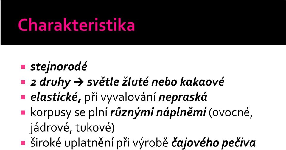plní různými náplněmi (ovocné, jádrové,