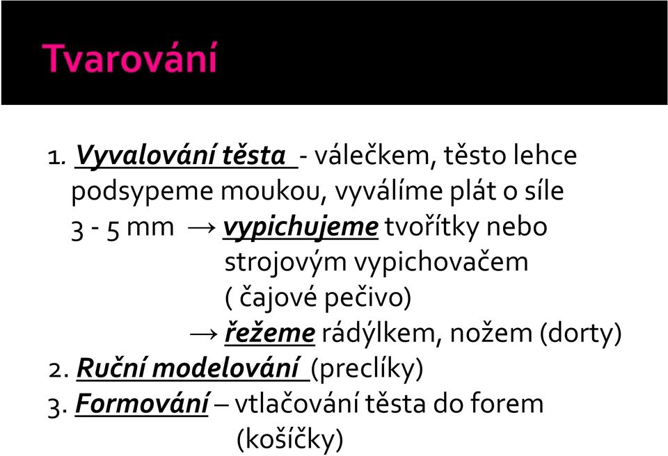 vypichovačem ( čajové pečivo) řežeme rádýlkem, nožem (dorty) 2.