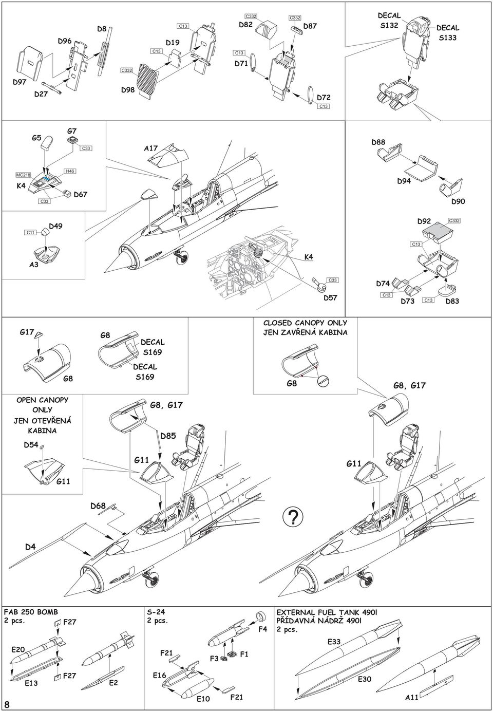 G8, G17 OPEN CANOPY ONLY G8, G17 JEN OTEVØENÁ KABINA D54 D85 G11 G11 G11 D8 D4 FAB 250 BOMB 2 pcs.