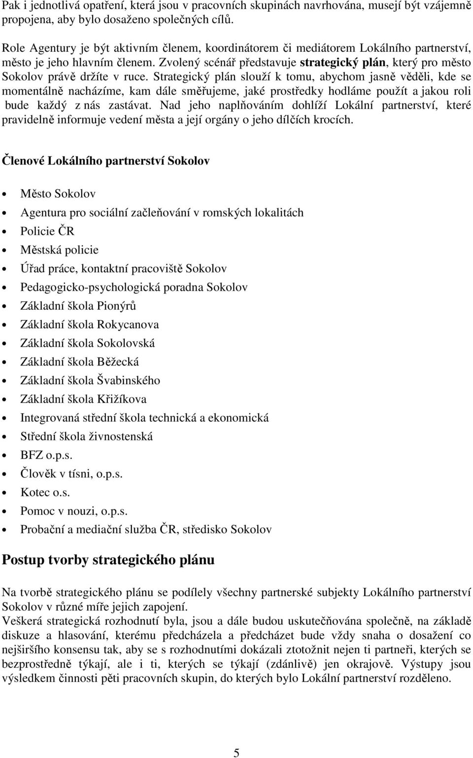 Zvolený scénář představuje strategický plán, který pro město Sokolov právě držíte v ruce.