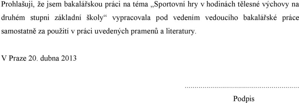 vypracovala pod vedením vedoucího bakalářské práce samostatně za