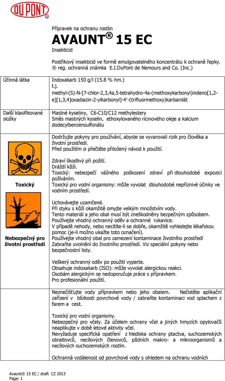methyl-(s)-n-[7-chlor-2,3,4a,5-tetrahydro-4a-(methoxykarbonyl)indeno[1,2- e][1,3,4]oxadiazin-2-ylkarbonyl]-4 -(trifluormethoxy)karbanilát Mastné kyseliny, C6-C10/C12 methylestery Směs mastných