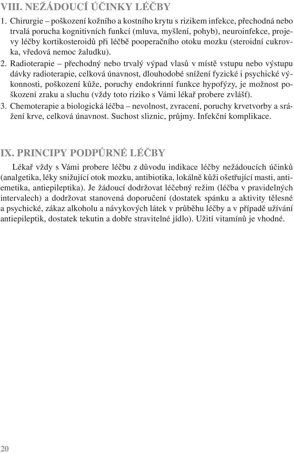 pooperačního otoku mozku (steroidní cukrovka, vředová nemoc žaludku). 2.