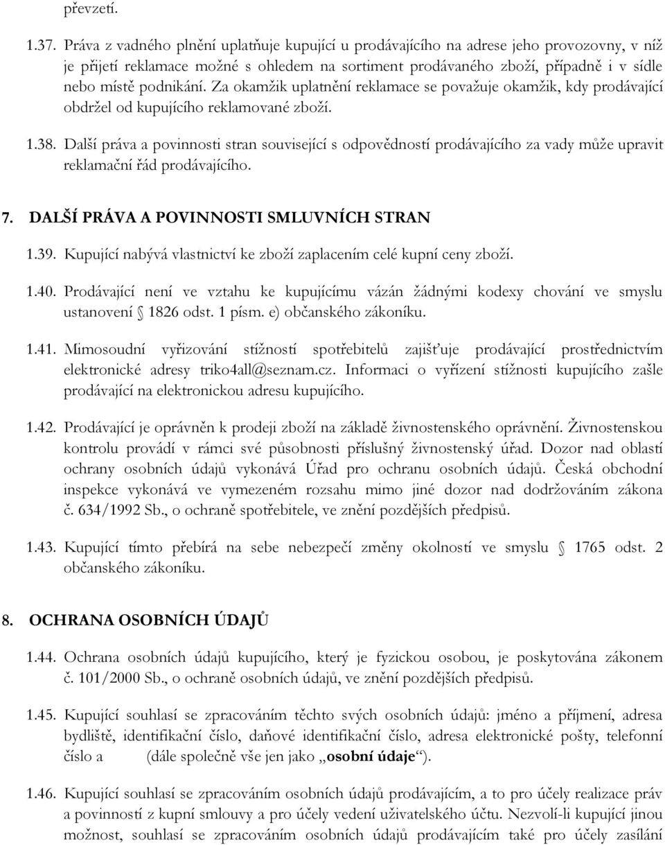 Za okamžik uplatnění reklamace se považuje okamžik, kdy prodávající obdržel od kupujícího reklamované zboží. 1.38.