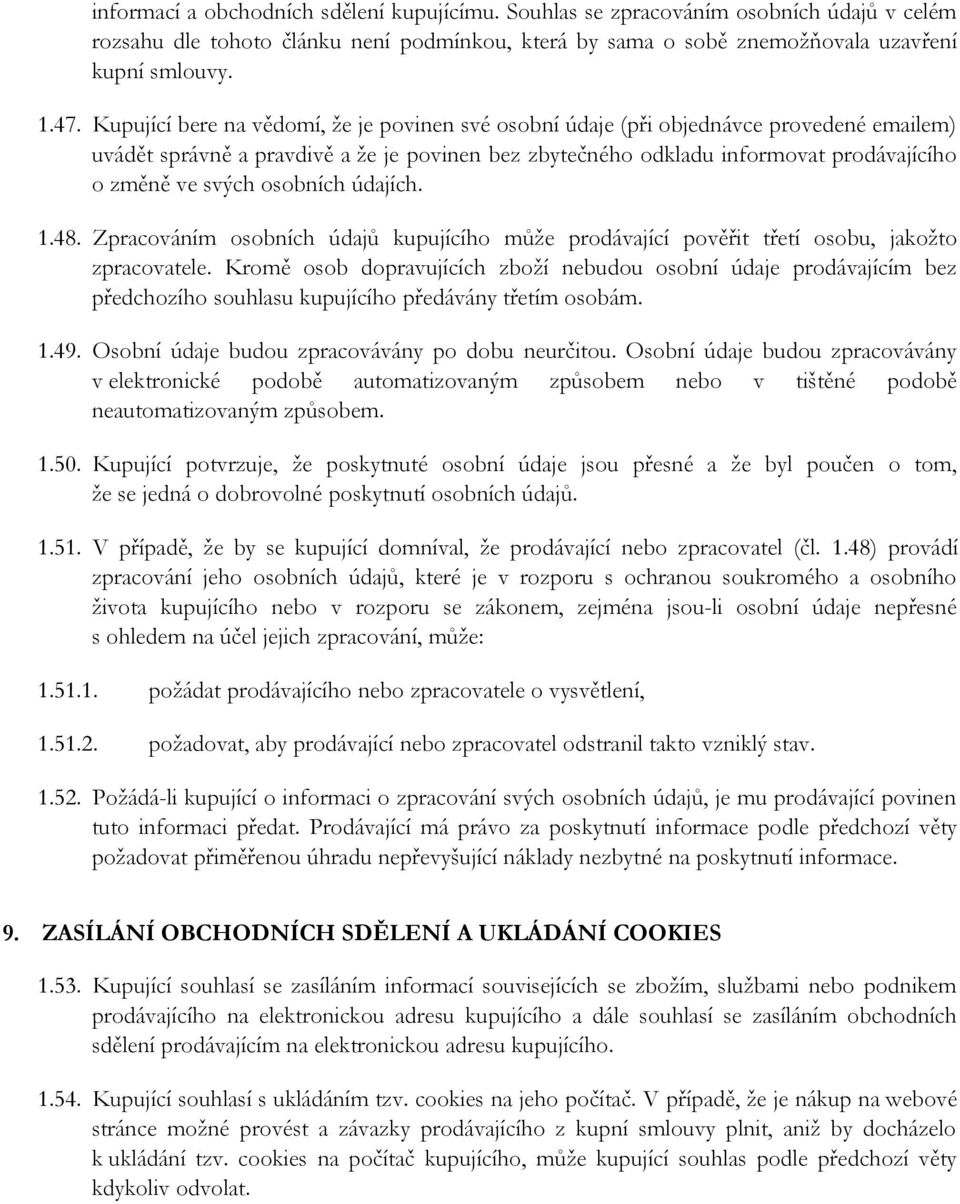 osobních údajích. 1.48. Zpracováním osobních údajů kupujícího může prodávající pověřit třetí osobu, jakožto zpracovatele.