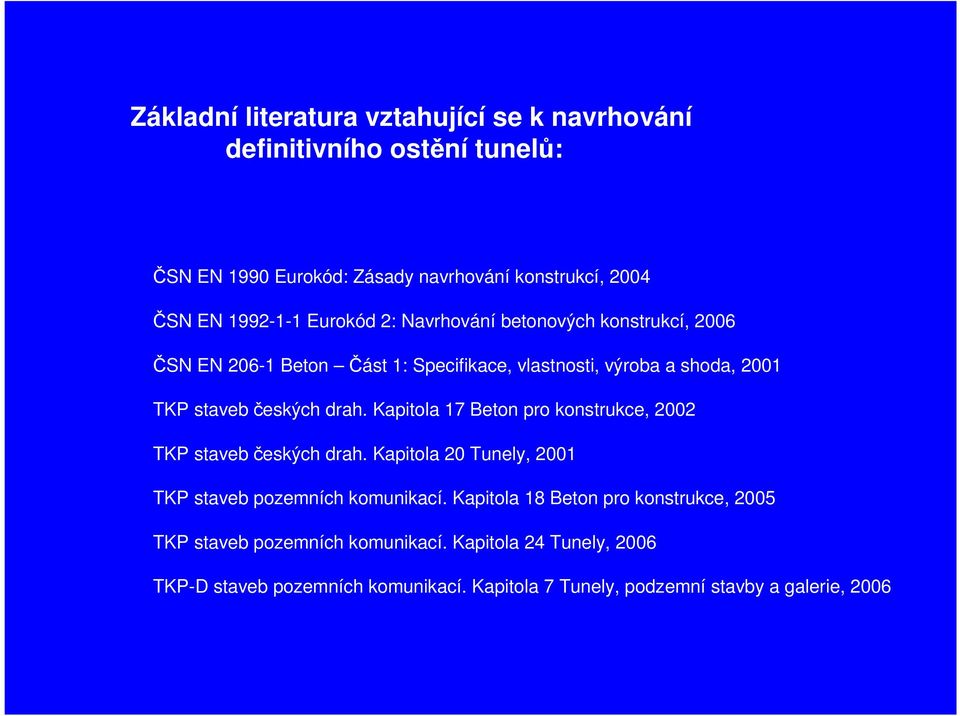 Kapitola 17 Beton pro konstrukce, 2002 TKP staveb českých drah. Kapitola 20 Tunely, 2001 TKP staveb pozemních komunikací.