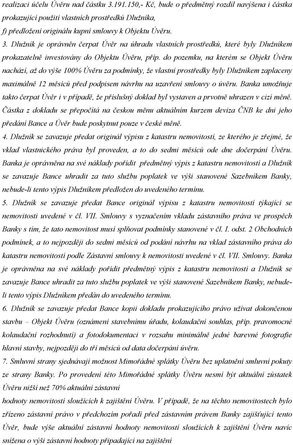 Banka umožňuje takto čerpat Úvěr i v případě, že příslušný doklad byl vystaven a prvotně uhrazen v cizí měně.