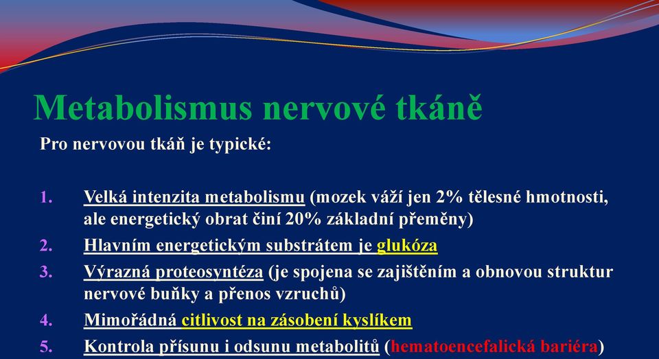 přeměny) 2. Hlavním energetickým substrátem je glukóza 3.