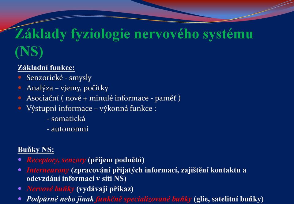 Receptory, senzory (příjem podnětů) Interneurony (zpracování přijatých informací, zajištění kontaktu a odevzdání