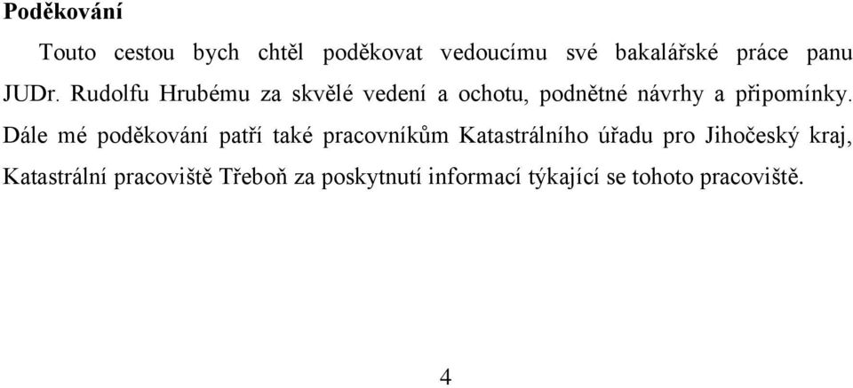 Dále mé poděkování patří také pracovníkům Katastrálního úřadu pro Jihočeský kraj,