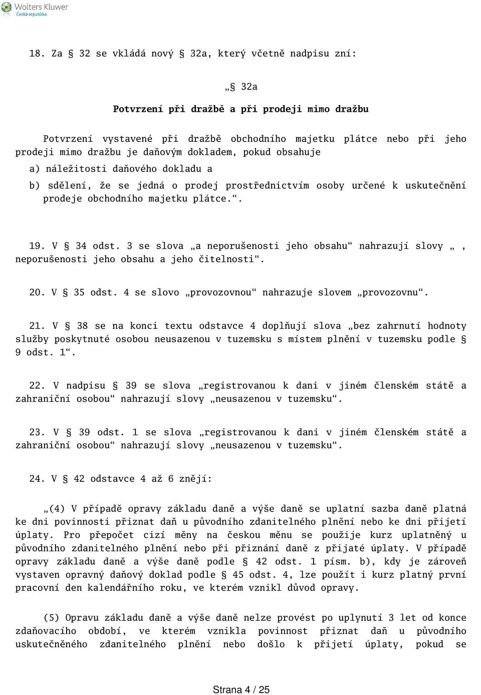 3 se slova a neporuenosti jeho obsahu nahrazují slovy, neporuenosti jeho obsahu a jeho čitelnosti. 20. V 35 odst. 4 se slovo provozovnou nahrazuje slovem provozovnu. 21.