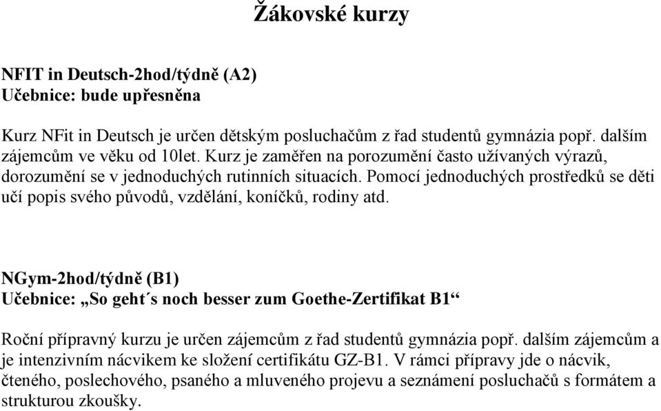 Pomocí jednoduchých prostředků se děti učí popis svého původů, vzdělání, koníčků, rodiny atd.