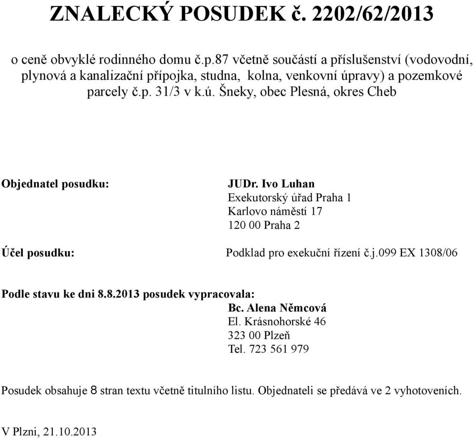 ravy) a pozemkové parcely č.p. 31/3 v k.ú. Šneky, obec Plesná, okres Cheb Objednatel posudku: JUDr.