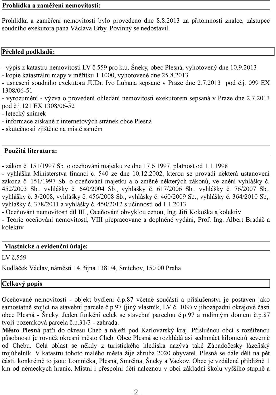 2013 - usnesení soudního exekutora JUDr. Ivo Luhana sepsané v Praze dne 2.7.2013 pod č.j.