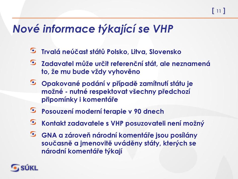 všechny předchozí připomínky i komentáře Posouzení moderní terapie v 90 dnech Kontakt zadavatele s VHP posuzovateli není