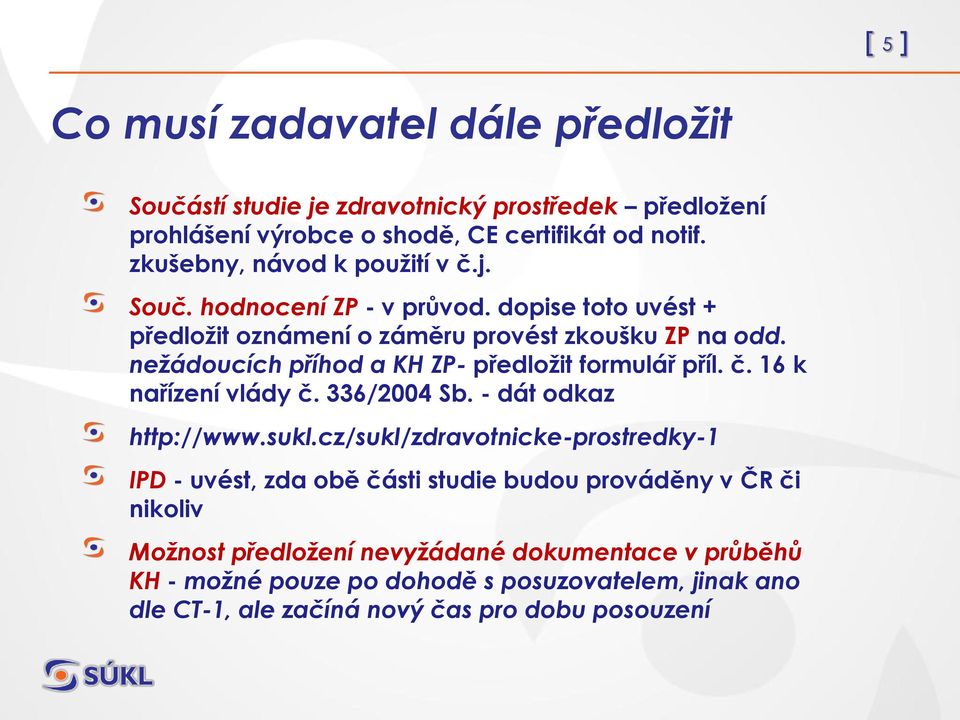 nežádoucích příhod a KH ZP- předložit formulář příl. č. 16 k nařízení vlády č. 336/2004 Sb. - dát odkaz http://www.sukl.