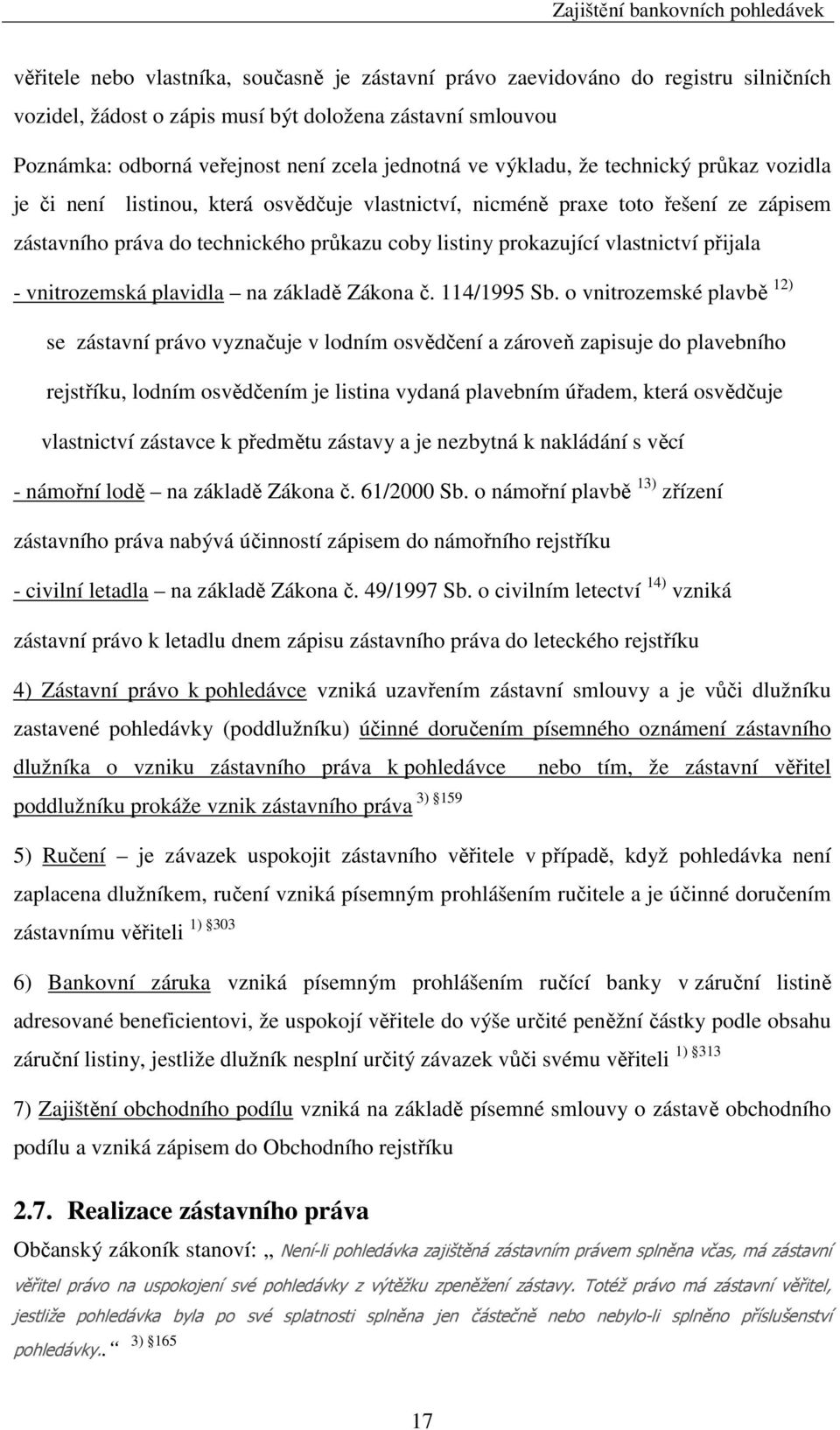 vlastnictví přijala - vnitrozemská plavidla na základě Zákona č. 114/1995 Sb.