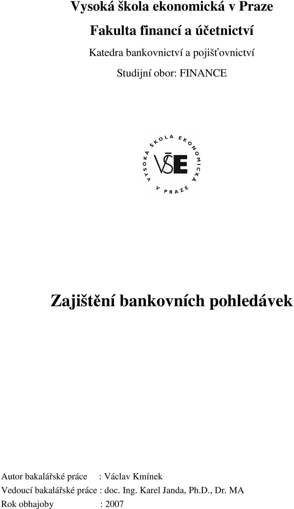 bankovních pohledávek Autor bakalářské práce : Václav Kmínek Vedoucí