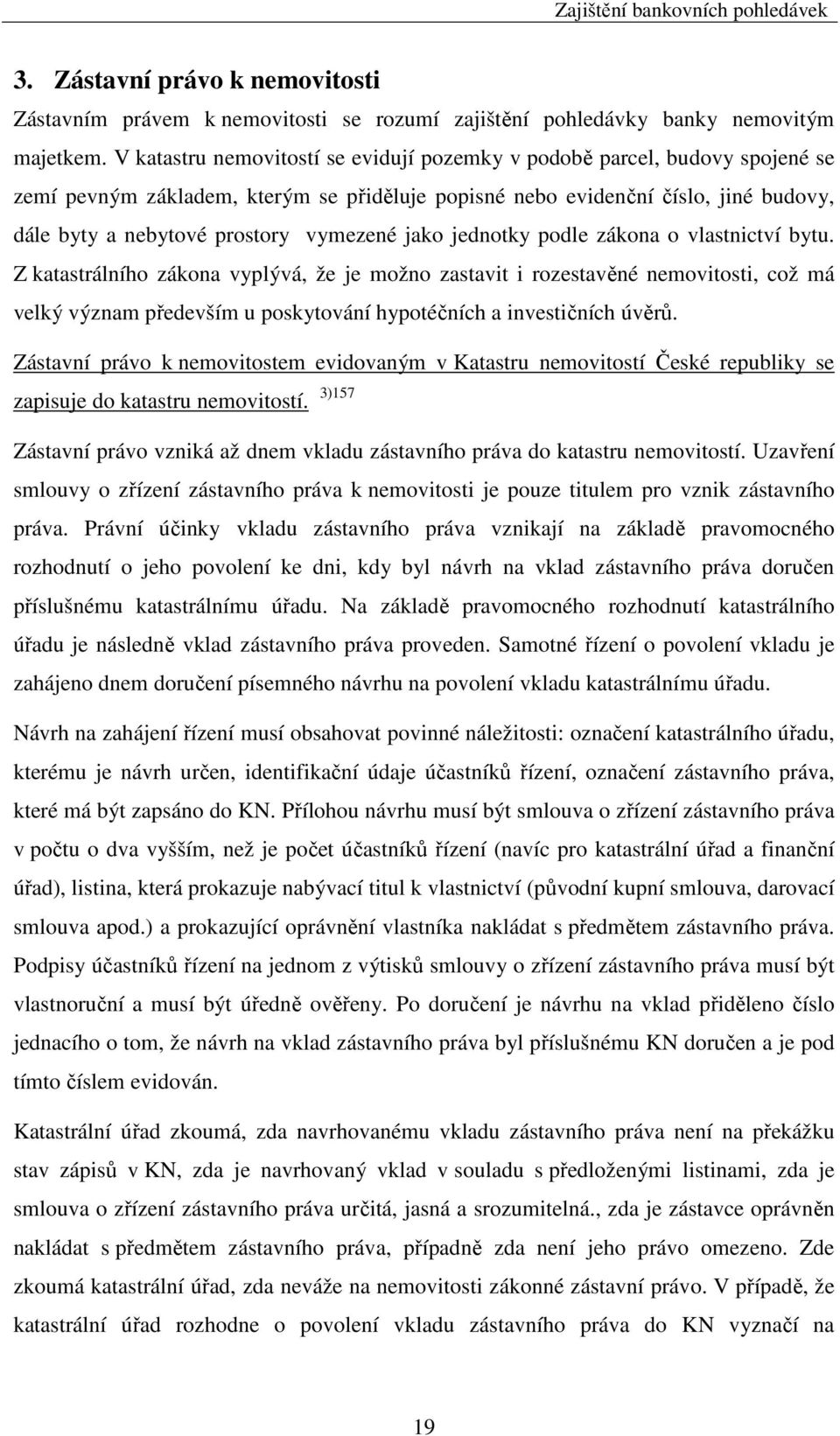vymezené jako jednotky podle zákona o vlastnictví bytu.