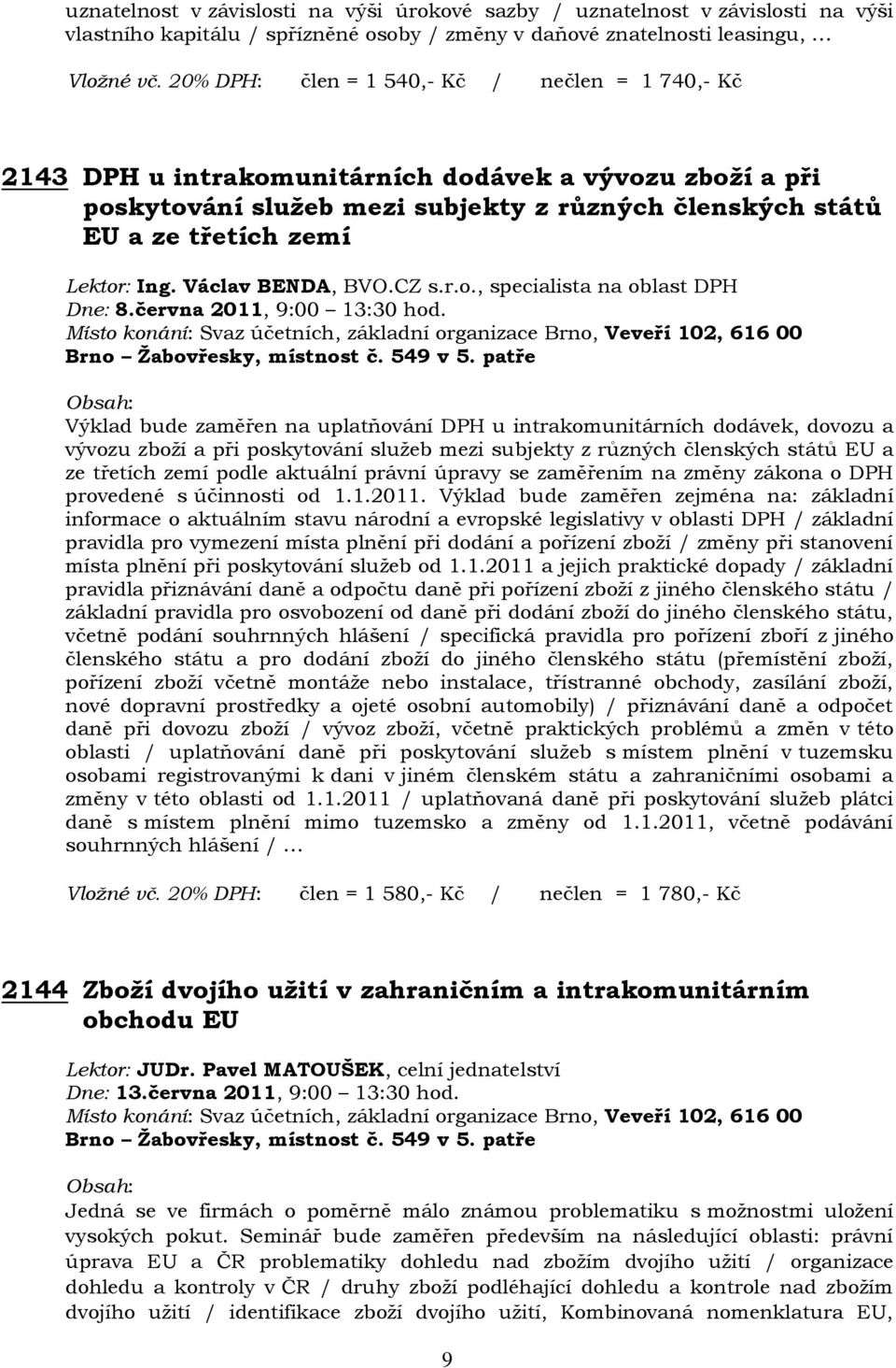 Václav BENDA, BVO.CZ s.r.o., specialista na oblast DPH Dne: 8.června 2011, 9:00 13:30 hod.